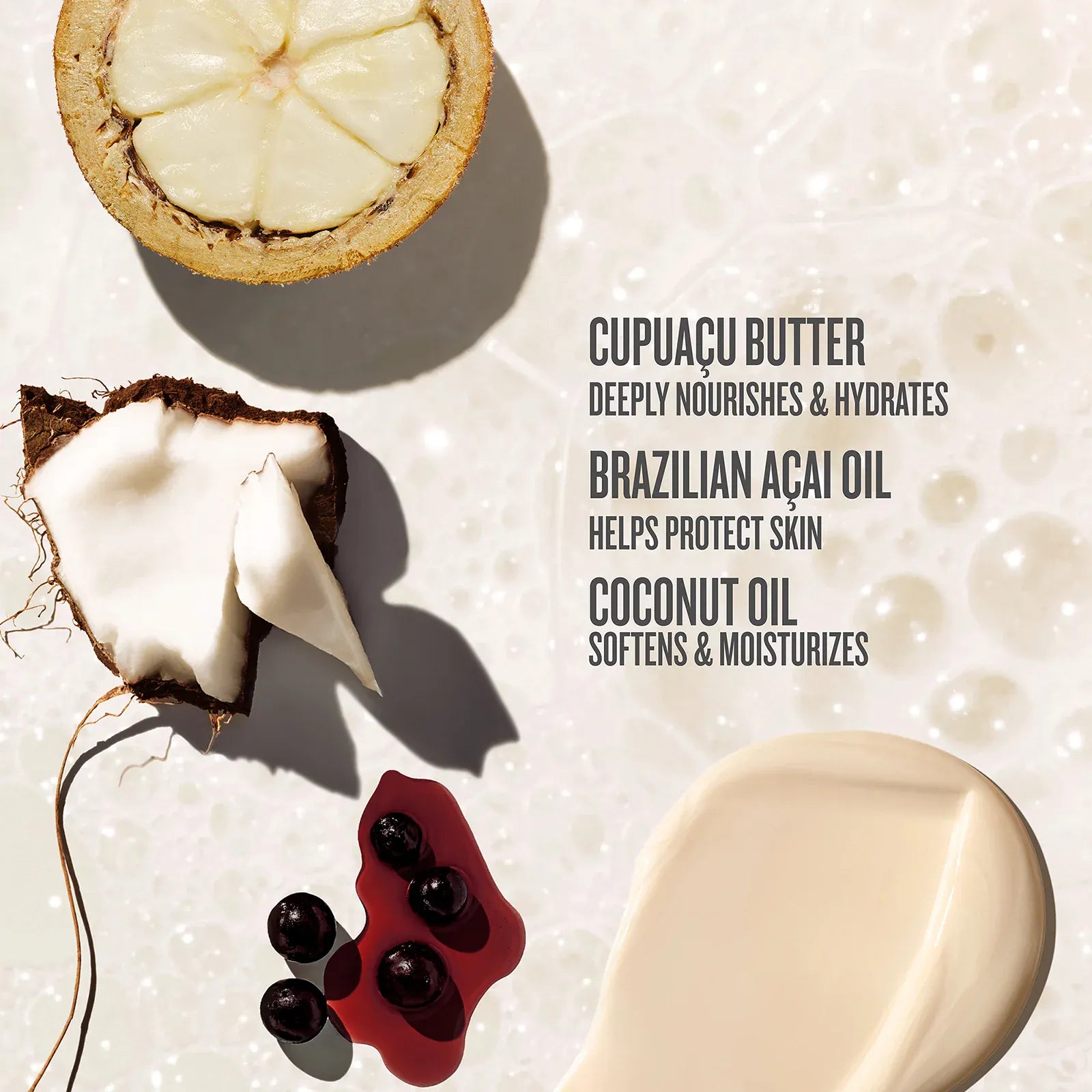 cupacu butter deeply nourishes and hydrates, brazilian acai oil helps protect skin coconut oil softens and moisturizes